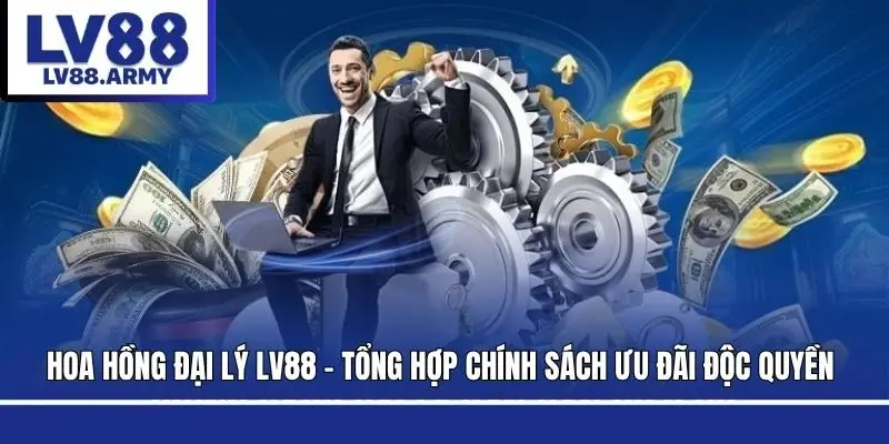 hoa-hong-dai-ly-lv88-tong-hop-chinh-sach-uu-dai-doc-quyen