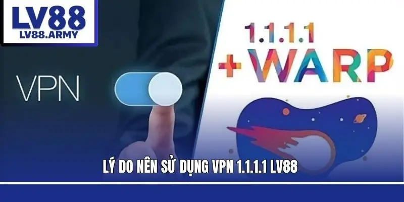 vpn-1-1-1-1-lv88-ly-do-su-dung